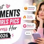 Best Comments for Girls Pics to Impress Her 2026
